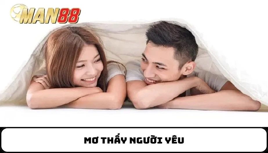 MAN88 Giải Mã Mơ Thấy Người Yêu –  Ý Nghĩa Ẩn Chứa Sau Giấc Mơ